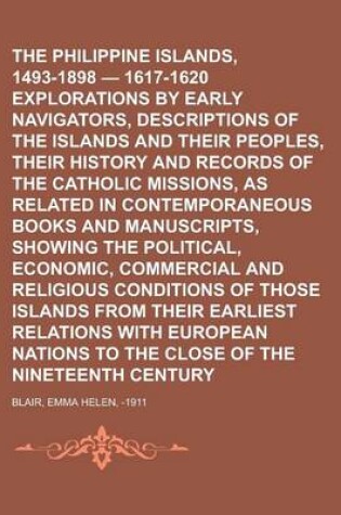 Cover of The Philippine Islands, 1493-1898 - 1617-1620 Explorations by Early Navigators, Descriptions of the Islands and Their Peoples, Their History and Recor