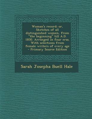 Book cover for Woman's Record; Or, Sketches of All Distinguished Women, from the Beginning Till A.D. 1850. Arranged in Four Eras. with Selections from Female Write