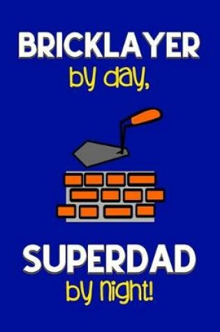 Cover of Bricklayer by day, Superdad by night!