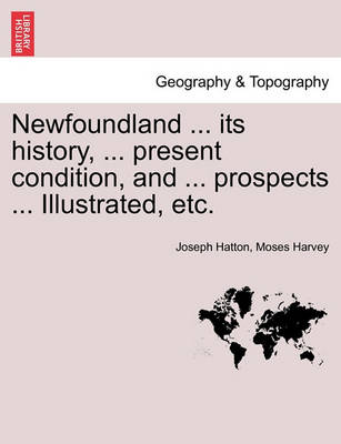 Book cover for Newfoundland ... its history, ... present condition, and ... prospects ... Illustrated, etc.