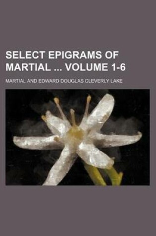 Cover of Select Epigrams of Martial Volume 1-6