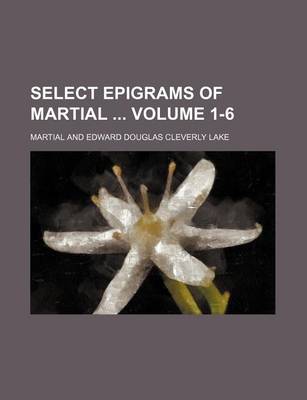 Book cover for Select Epigrams of Martial Volume 1-6