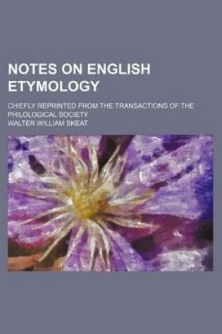 Cover of Notes on English Etymology; Chiefly Reprinted from the Transactions of the Philological Society