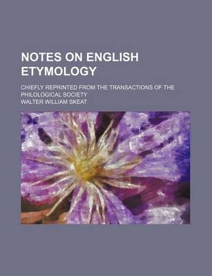 Book cover for Notes on English Etymology; Chiefly Reprinted from the Transactions of the Philological Society