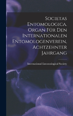 Cover of Societas entomologica. Organ für den internationalen Entomologenverein, Achtzehnter Jahrgang