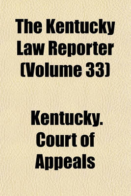 Book cover for The Kentucky Law Reporter (Volume 33)