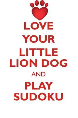 Book cover for LOVE YOUR LITTLE LION DOG AND PLAY SUDOKU LITTLE LION DOG SUDOKU LEVEL 1 of 15