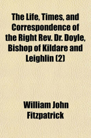 Cover of The Life, Times, and Correspondence of the Right REV. Dr. Doyle, Bishop of Kildare and Leighlin (2)