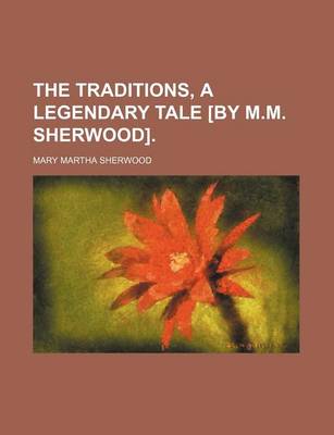 Book cover for The Traditions, a Legendary Tale [By M.M. Sherwood].