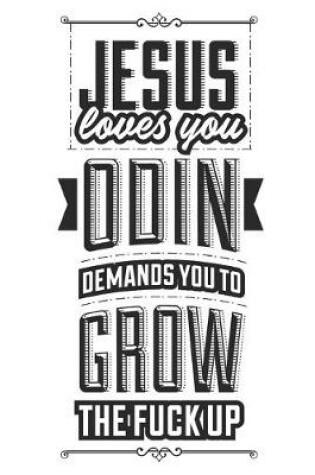 Cover of Jesus Loves You Odin Demands You To Grow The Fuck Up