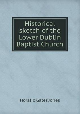 Book cover for Historical sketch of the Lower Dublin Baptist Church