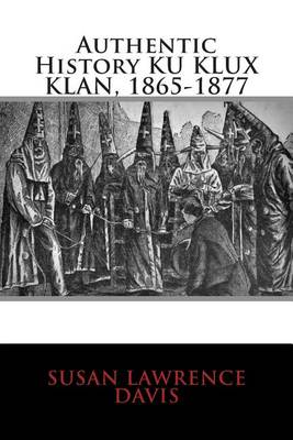 Book cover for Authentic History Ku Klux Klan, 1865-1877