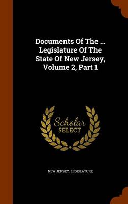 Book cover for Documents of the ... Legislature of the State of New Jersey, Volume 2, Part 1