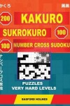 Book cover for 200 Kakuro - Sukrokuro 100 - 100 Number Cross Sudoku. Puzzles Very Hard Levels