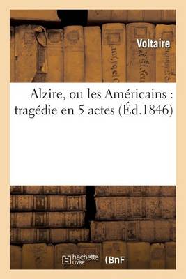 Cover of Alzire, Ou Les Americains: Tragedie En 5 Actes