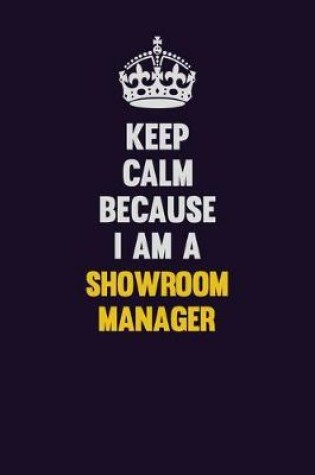 Cover of Keep Calm Because I Am A Showroom Manager