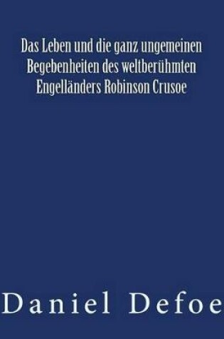 Cover of Das Leben und die ganz ungemeinen Begebenheiten des weltberühmten Engelländers Robinson Crusoe