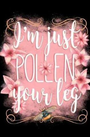 Cover of I'm Just Pollen Your Leg