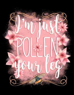Cover of I'm Just Pollen Your Leg
