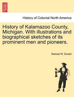 Book cover for History of Kalamazoo County, Michigan. with Illustrations and Biographical Sketches of Its Prominent Men and Pioneers.