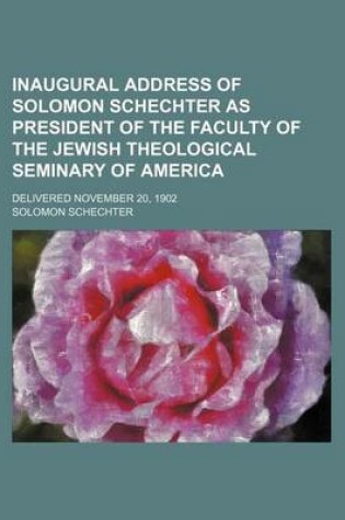 Cover of Inaugural Address of Solomon Schechter as President of the Faculty of the Jewish Theological Seminary of America; Delivered November 20, 1902