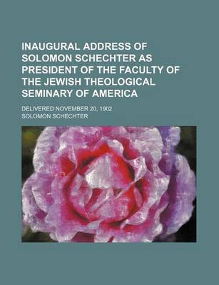 Book cover for Inaugural Address of Solomon Schechter as President of the Faculty of the Jewish Theological Seminary of America; Delivered November 20, 1902