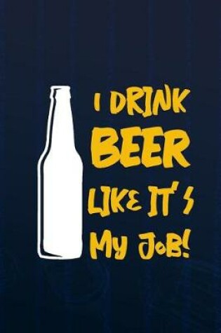 Cover of I Drik Beer Like It's My Job!