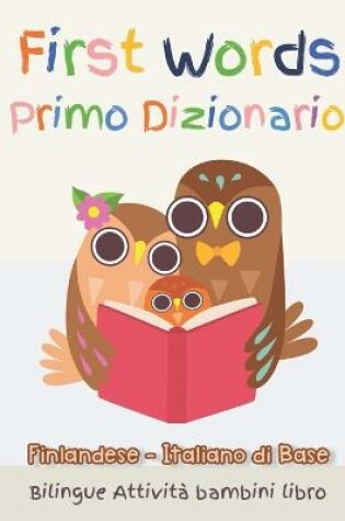 Cover of First Words Primo Dizionario Finlandese-Italiano di Base. Bilingue Attivita bambini libro