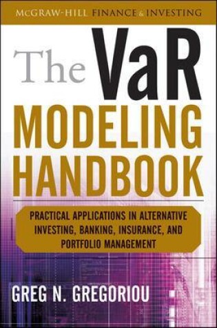 Cover of The VaR Modeling Handbook: Practical Applications in Alternative Investing, Banking, Insurance, and Portfolio Management