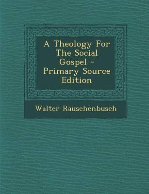 Book cover for A Theology for the Social Gospel - Primary Source Edition