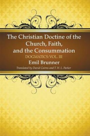 Cover of The Christian Doctrine of the Church, Faith, and the Consummation