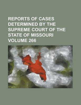 Book cover for Reports of Cases Determined by the Supreme Court of the State of Missouri Volume 266