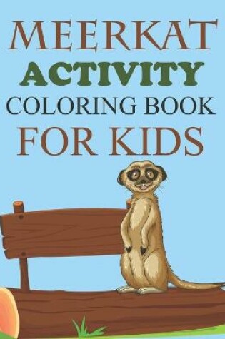 Cover of Meerkat Activity Coloring Book For Kids