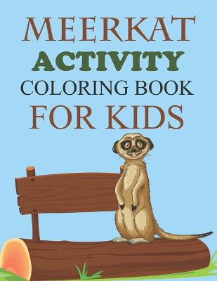 Book cover for Meerkat Activity Coloring Book For Kids