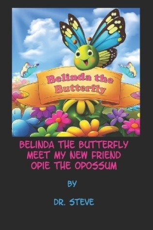 Cover of Belinda the Butterfly Meet My New Friend Opie the Opossum