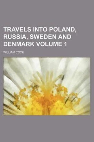 Cover of Travels Into Poland, Russia, Sweden and Denmark Volume 1