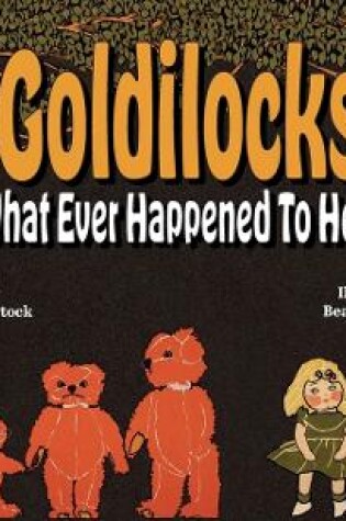Cover of Goldilocks What Ever Happened To Her?