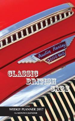 Book cover for Classic British Cars Weekly Planner 2017