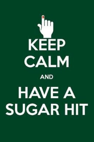 Cover of Keep Calm and Have a Sugar Hit