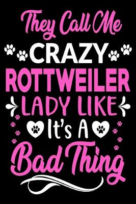 Book cover for They call me crazy Rottweiler lady like.It's a bad thing