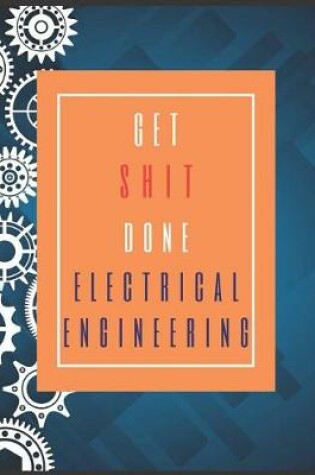 Cover of Electrical Engineering Get Shit Done