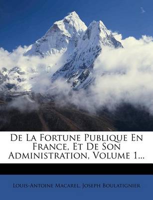 Book cover for de La Fortune Publique En France, Et de Son Administration, Volume 1...