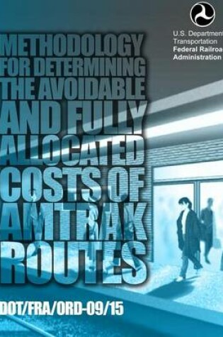 Cover of Methodology for Determining the Avoidable and Fully Allocated Costs of Amtrak Routes
