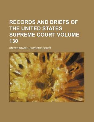 Book cover for Records and Briefs of the United States Supreme Court Volume 130