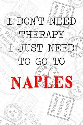 Book cover for I Don't Need Therapy I Just Need To Go To Naples