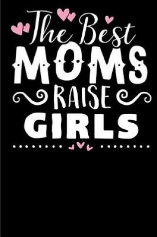 Cover of The Best Moms Raise Girls