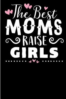 Book cover for The Best Moms Raise Girls