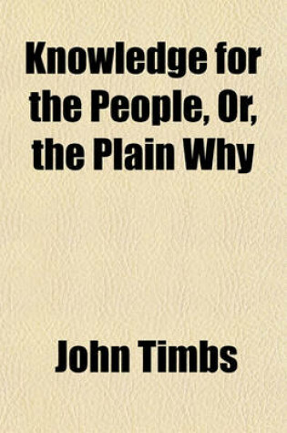 Cover of Knowledge for the People, Or, the Plain Why & Because (Volume 2); Domestic Series