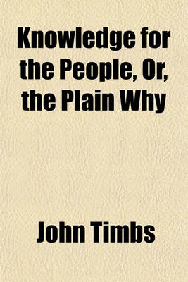 Book cover for Knowledge for the People, Or, the Plain Why & Because (Volume 2); Domestic Series