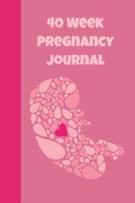 Book cover for 40 Week Pregnancy Journal